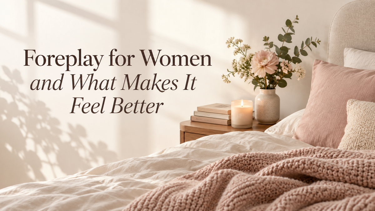 Foreplay for Women and What Makes It Feel Better